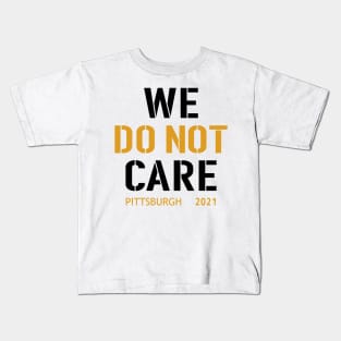 Pittsburgh Steelers Football Fans, WE DO NOT CARE Kids T-Shirt